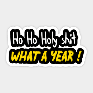 ho ho holy shit what a year - Funny Saying for Christmas Sticker